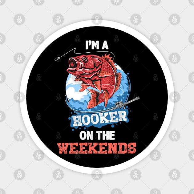 I'm A Hooker On The Weekends Funny Fishing Shirt - Fishing Gifts For Men - Fisherman Gift Magnet by RRADesign